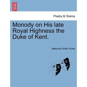   the Duke of Kent. (9781241029012) Margaret Sarah Croker Books