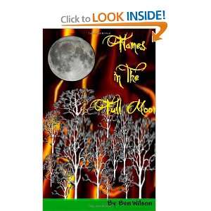  Flames in The Full Moon (9780557027101) Ben Wilson Books
