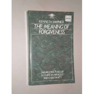  The meaning of forgiveness the meeting place of A course 