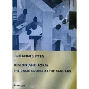  Design and Form The Basic Course at the Bauhaus Johannes 
