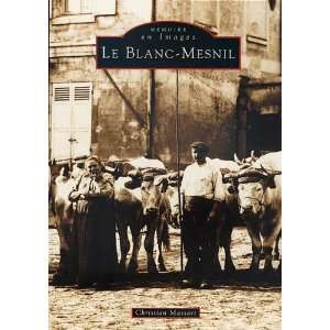  Le Blanc Mesnil (French Edition) (9782842532918) Books