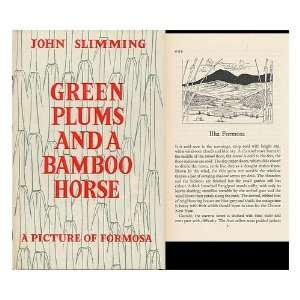 Green Plums and a Bamboo Horse A Picture of Formosa John Slimming 