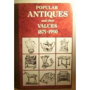  Popular antiques and their values, 1875 1950 (Antiques 