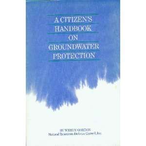 Citizens Handbook on Groundwater Protection Wendy Gordon  
