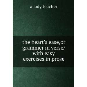   ease,or grammer in verse/with easy exercises in prose a lady teacher