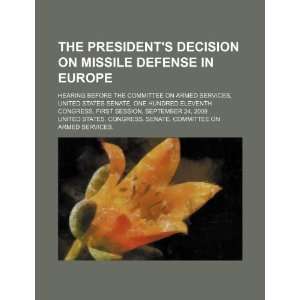 The presidents decision on missile defense in Europe hearing before 