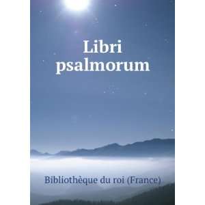  Libri psalmorum BibliothÃ¨que du roi (France) Books