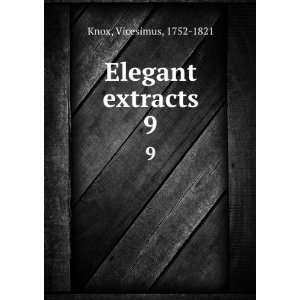  Elegant extracts. 9 Vicesimus, 1752 1821 Knox Books
