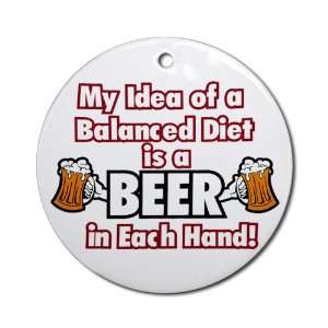   ) My Idea of a Balanced Diet is a Beer in Each Hand 