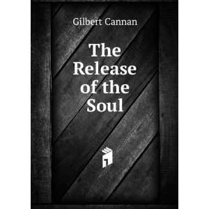  The Release of the Soul Gilbert Cannan Books