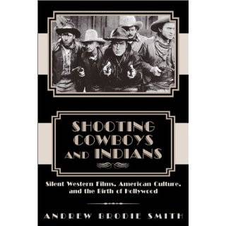 Shooting Cowboys and Indians Silent Western Films, American Culture 