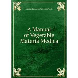   of Vegetable Materia Medica George Sampson Valentine Wills Books