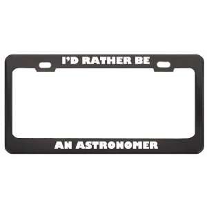 Rather Be An Astronomer Profession Career License Plate Frame Tag 