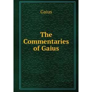  The Commentaries of Gaius Gaius Books