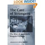 The Care of Strangers The Rise of Americas Hospital System by 