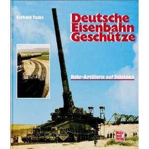 Deutsche Eisenbahngeschütze  Gerhard Taube Bücher