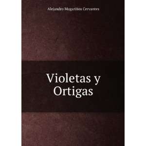  Violetas y Ortigas Alejandro MagariÃ±os Cervantes 