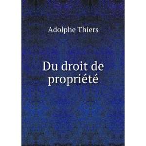  Du droit de propriÃ©tÃ© Adolphe Thiers Books