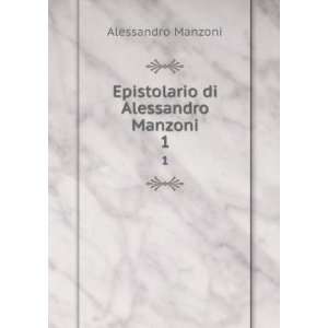  Epistolario di Alessandro Manzoni. 1 Alessandro, 1785 