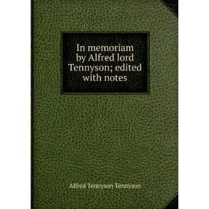   Alfred lord Tennyson; edited with notes Alfred Tennyson Tennyson
