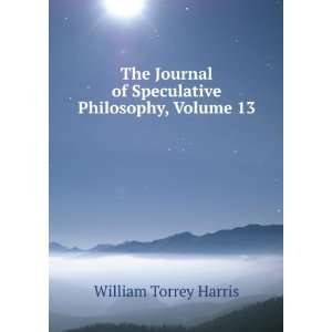   of Speculative Philosophy, Volume 13 William Torrey Harris Books