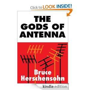 The Gods of Antenna Bruce Herschensohn  Kindle Store