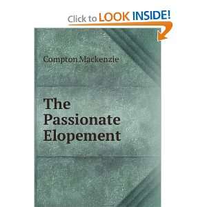  The Passionate Elopement Compton Mackenzie Books