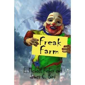  Freak Farm (9781603139106) E Michael Fisher, James C Bird Books