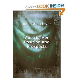  Austria, Her Position and Prospects John Orrell Lever 