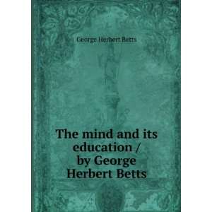  its education / by George Herbert Betts George Herbert Betts Books