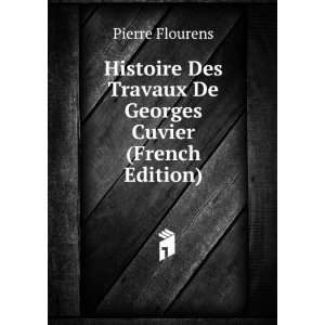  Histoire Des Travaux De Georges Cuvier (French Edition 