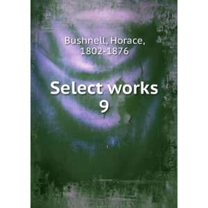  Select works. 9 Horace, 1802 1876 Bushnell Books