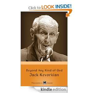 Beyond Any Kind of God Jack Kevorkian  Kindle Store