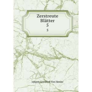    Zerstreute BlÃ¤tter. 5 Johann Gottfried Von Herder Books