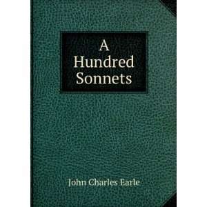  A Hundred Sonnets John Charles Earle Books