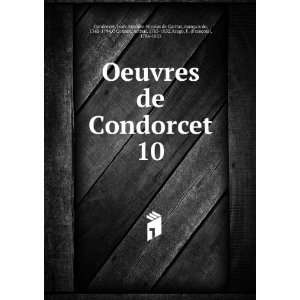 Oeuvres de Condorcet. 10 Jean Antoine Nicolas de Caritat, marquis de 