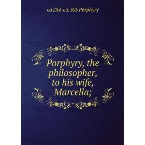  Porphyry, the philosopher, to his wife, Marcella; ca 234 