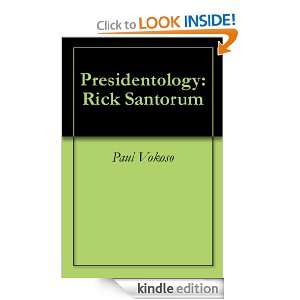 Presidentology Rick Santorum Paul Vokoso  Kindle Store