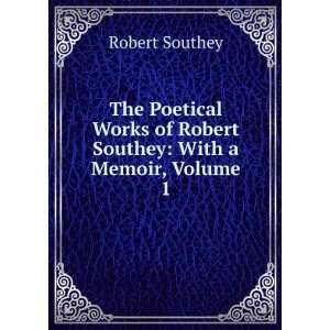   Poetical Works of Robert Southey, Esq, Volume 1 Robert Southey Books