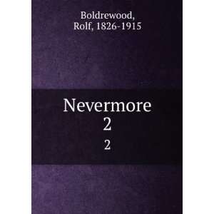  Nevermore. 2 Rolf, 1826 1915 Boldrewood Books