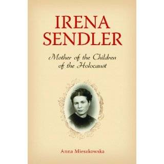 Irena Sendler Mother of the Children of the Holocaust by Anna 