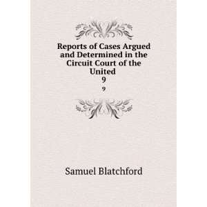   in the Circuit Court of the United . 9 Samuel Blatchford Books