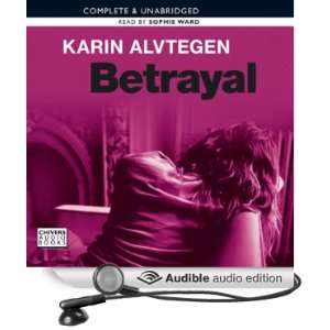   Betrayal (Audible Audio Edition) Karin Alvetegen, Sophie Ward Books