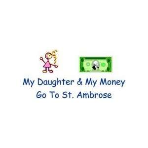   DAUGHTER & MY MONEY GO TO ST. AMBROSE   8.1 x 4