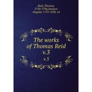  The works of Thomas Reid. v.3 Thomas, 1710 1796,Stewart 