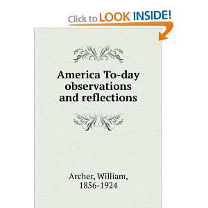   America to day  observations and reflections William Archer Books