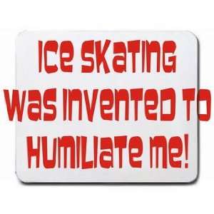  Ice Skating was invented to humiliate me Mousepad Office 