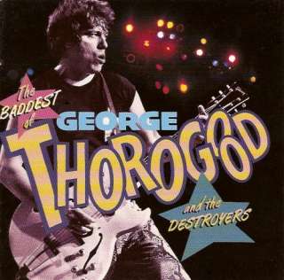   Image Gallery for The Baddest of George Thorogood and the Destroyers