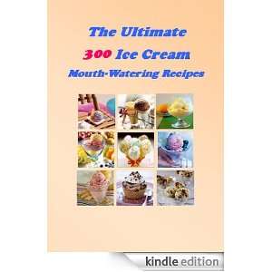 The Ultimate 300 Ice Cream Mouth Watering Recipes Anna Den  